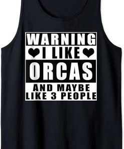 Warning I Like Orcas And Maybe Like 3 People Funny Quotes Tank Top