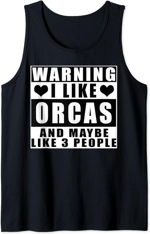 Warning I Like Orcas And Maybe Like 3 People Funny Quotes Tank Top