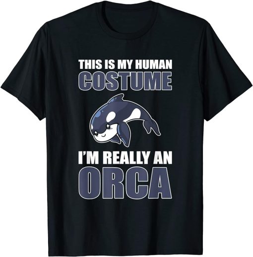 This Is My Human Costume I"m Really An Orca - Killer Whale T-Shirt