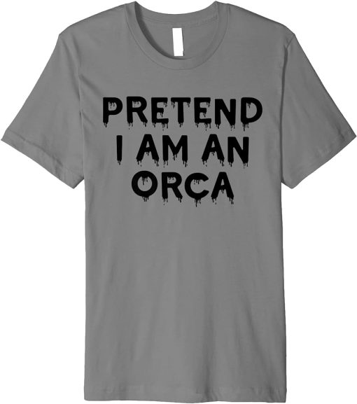 Pretend I"m An Orca Lazy Funny Halloween Party Costume Funny Premium T-Shirt